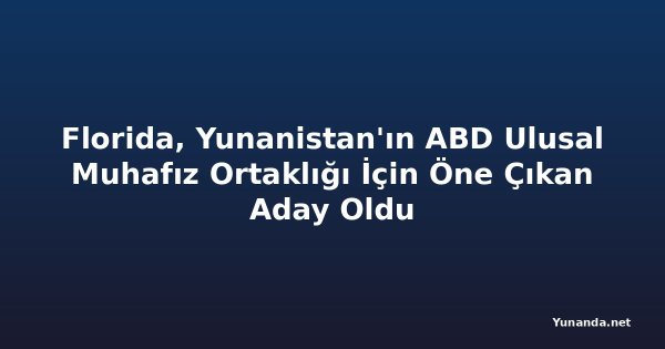 Florida, Yunanistan'ın ABD Ulusal Muhafız Ortaklığı İçin Öne Çıkan Aday Oldu