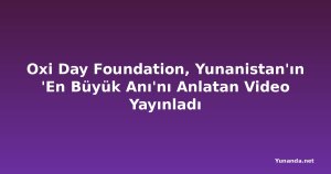 Oxi Day Foundation, Yunanistan'ın 'En Büyük Anı'nı Anlatan Video Yayınladı