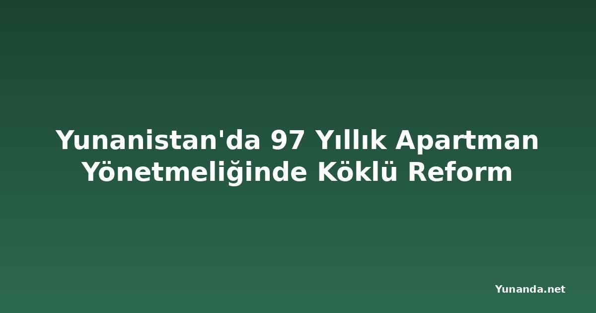 Yunanistan'da 97 Yıllık Apartman Yönetmeliğinde Köklü Reform