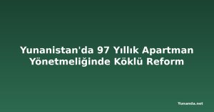 Yunanistan'da 97 Yıllık Apartman Yönetmeliğinde Köklü Reform