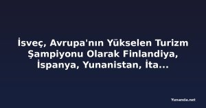 İsveç, Avrupa'nın Yükselen Turizm Şampiyonu Olarak Finlandiya, İspanya, Yunanistan, İtalya ve Diğer Güçleri Geride Bırakıyor