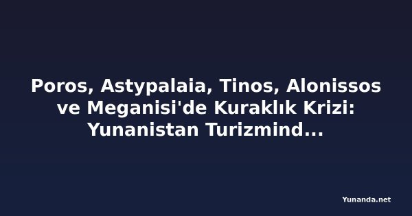 Poros, Astypalaia, Tinos, Alonissos ve Meganisi'de Kuraklık Krizi: Yunanistan Turizminde İngiltere, Almanya ve ABD Rüzgarı