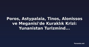 Poros, Astypalaia, Tinos, Alonissos ve Meganisi'de Kuraklık Krizi: Yunanistan Turizminde İngiltere, Almanya ve ABD Rüzgarı