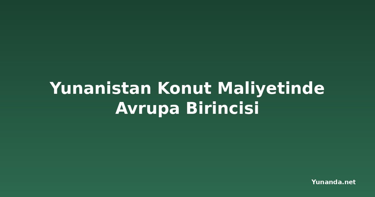 Yunanistan Konut Maliyetinde Avrupa Birincisi