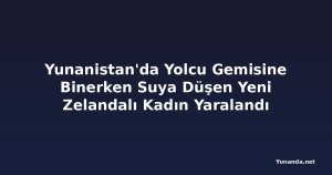 Yunanistan'da Yolcu Gemisine Binerken Suya Düşen Yeni Zelandalı Kadın Yaralandı
