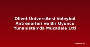 Olivet Üniversitesi Voleybol Antrenörleri ve Bir Oyuncu Yunanistan'da Mücadele Etti