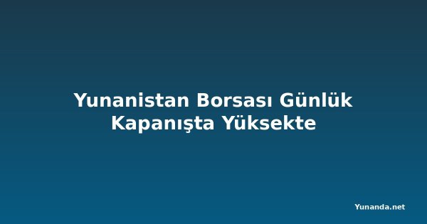 Yunanistan Borsası Günlük Kapanışta Yüksekte