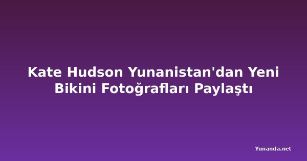 Kate Hudson Yunanistan'dan Yeni Bikini Fotoğrafları Paylaştı