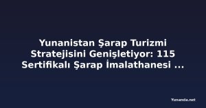 Yunanistan Şarap Turizmi Stratejisini Genişletiyor: 115 Sertifikalı Şarap İmalathanesi Sürdürülebilir Seyahat, Yerel Gastronomi ve Otantik Bölgesel Deneyimleri Teşvik Ediyor