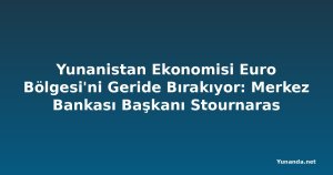 Yunanistan Ekonomisi Euro Bölgesi'ni Geride Bırakıyor: Merkez Bankası Başkanı Stournaras