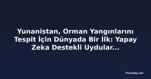 Yunanistan, Orman Yangınlarını Tespit İçin Dünyada Bir İlk: Yapay Zeka Destekli Uydular Devrede