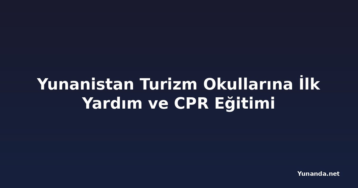 Yunanistan Turizm Okullarına İlk Yardım ve CPR Eğitimi