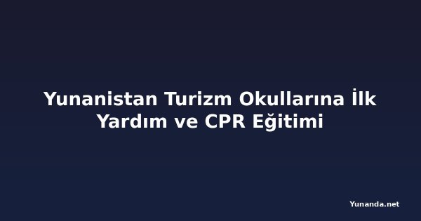 Yunanistan Turizm Okullarına İlk Yardım ve CPR Eğitimi