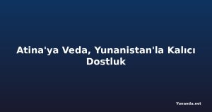 Atina'ya Veda, Yunanistan'la Kalıcı Dostluk