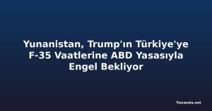 Yunanistan, Trump'ın Türkiye'ye F-35 Vaatlerine ABD Yasasıyla Engel Bekliyor