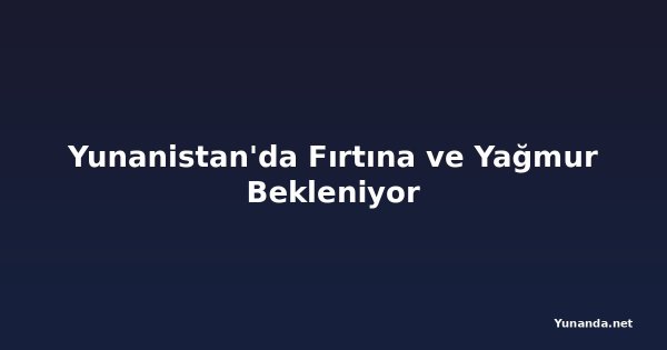Yunanistan'da Fırtına ve Yağmur Bekleniyor