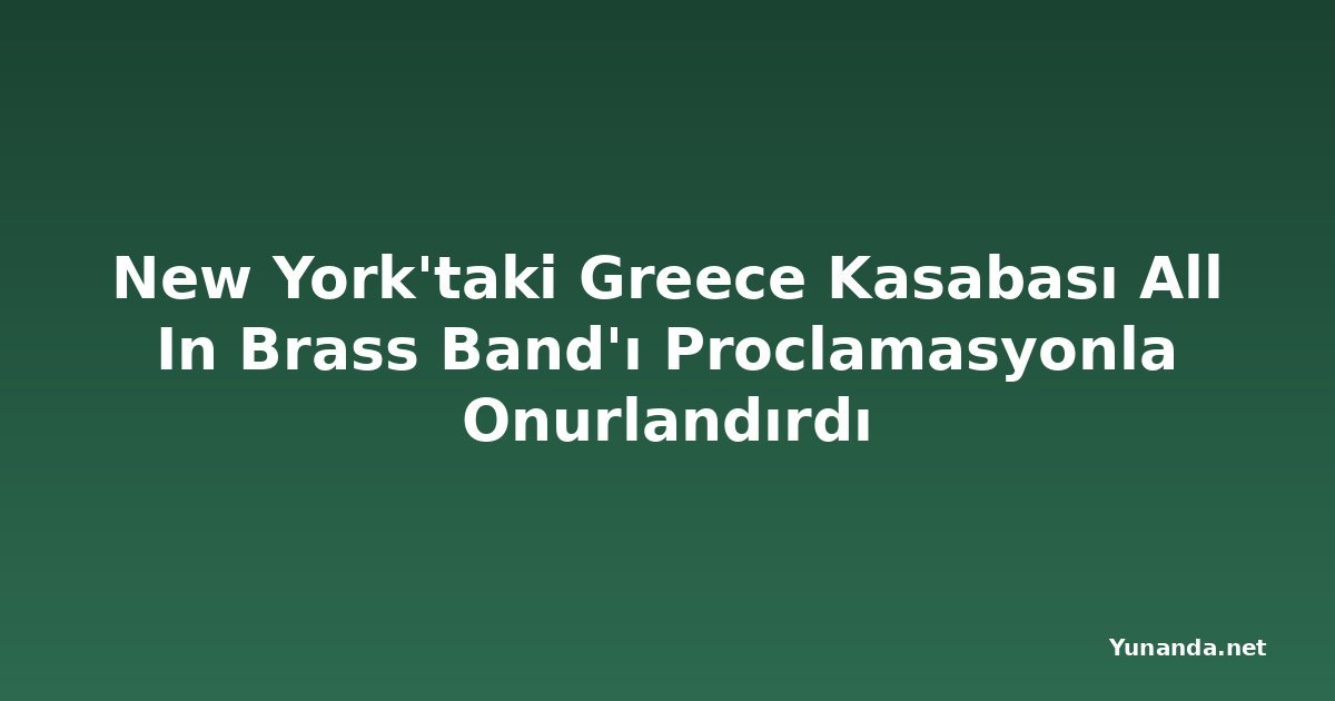 New York'taki Greece Kasabası All In Brass Band'ı Proclamasyonla Onurlandırdı