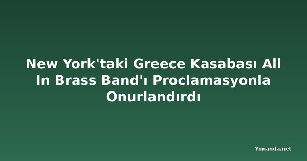 New York'taki Greece Kasabası All In Brass Band'ı Proclamasyonla Onurlandırdı