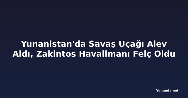 Yunanistan'da Savaş Uçağı Alev Aldı, Zakintos Havalimanı Felç Oldu