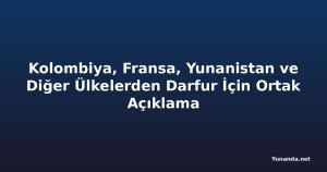 Kolombiya, Fransa, Yunanistan ve Diğer Ülkelerden Darfur İçin Ortak Açıklama