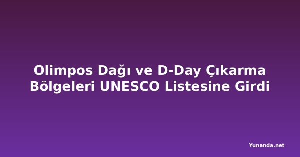 Olimpos Dağı ve D-Day Çıkarma Bölgeleri UNESCO Listesine Girdi