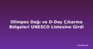 Olimpos Dağı ve D-Day Çıkarma Bölgeleri UNESCO Listesine Girdi