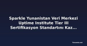 Sparkle Yunanistan Veri Merkezi Uptime Institute Tier III Sertifikasyon Standartını Kazandı