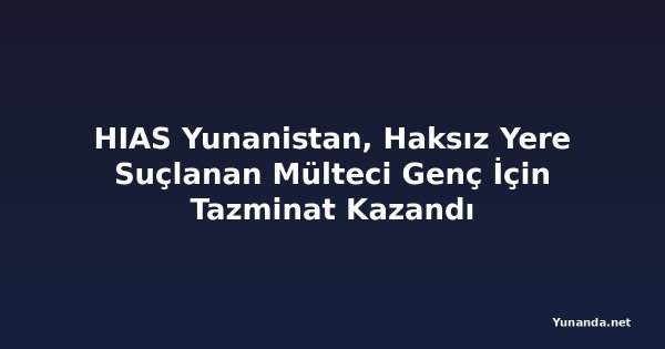 HIAS Yunanistan, Haksız Yere Suçlanan Mülteci Genç İçin Tazminat Kazandı
