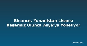 Binance, Yunanistan Lisansı Başarısız Olunca Asya'ya Yöneliyor
