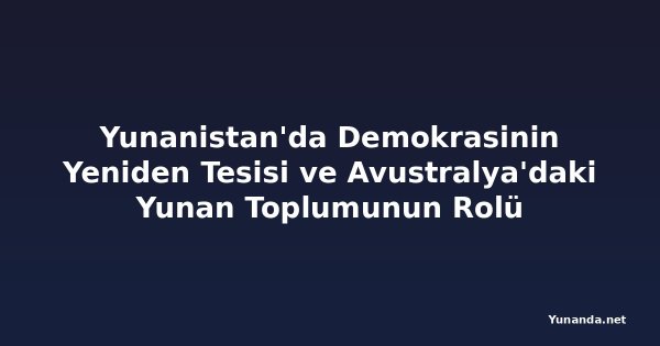 Yunanistan'da Demokrasinin Yeniden Tesisi ve Avustralya'daki Yunan Toplumunun Rolü
