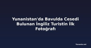 Yunanistan'da Bavulda Cesedi Bulunan İngiliz Turistin İlk Fotoğrafı