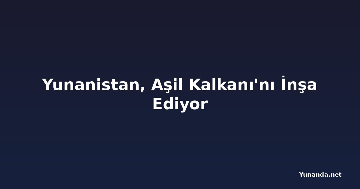 Yunanistan, Aşil Kalkanı'nı İnşa Ediyor