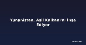 Yunanistan, Aşil Kalkanı'nı İnşa Ediyor