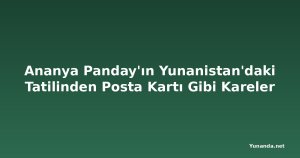 Ananya Panday'ın Yunanistan'daki Tatilinden Posta Kartı Gibi Kareler