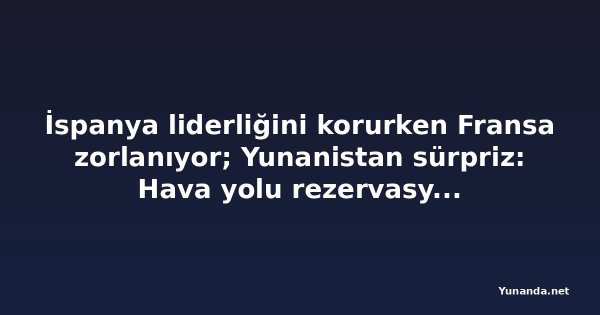 İspanya liderliğini korurken Fransa zorlanıyor; Yunanistan sürpriz: Hava yolu rezervasyonları %4,1 arttı