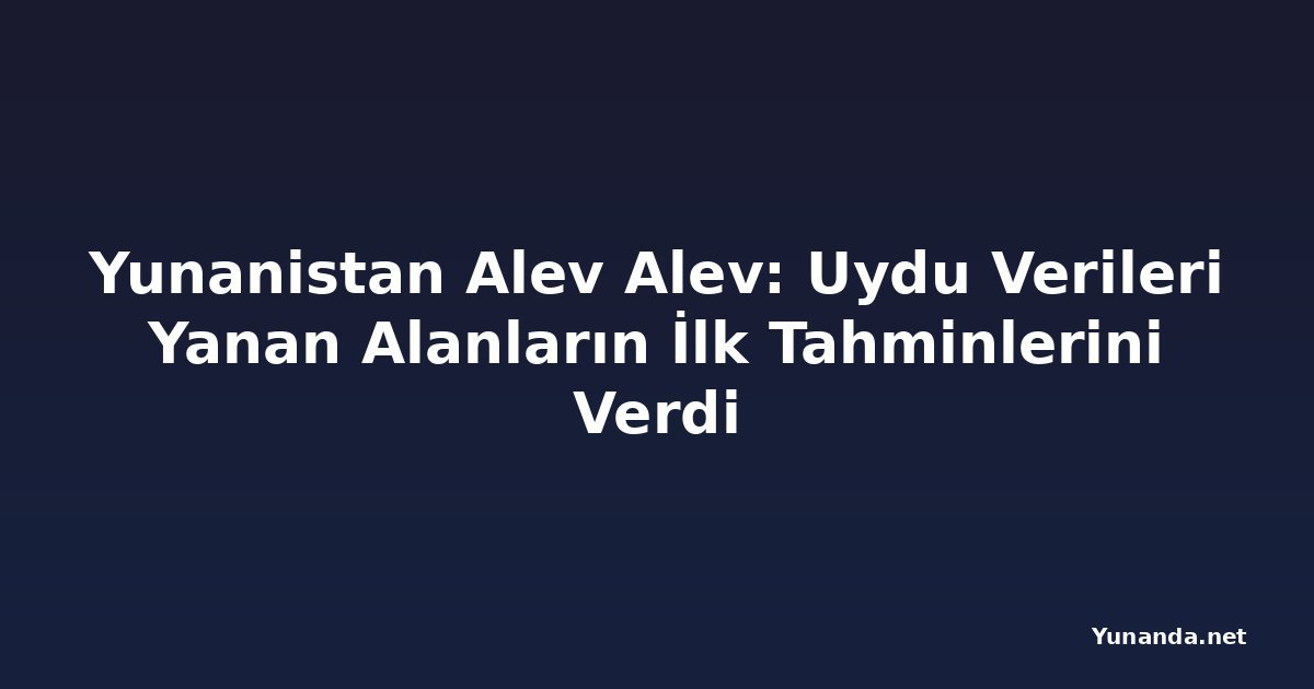 Yunanistan Alev Alev: Uydu Verileri Yanan Alanların İlk Tahminlerini Verdi