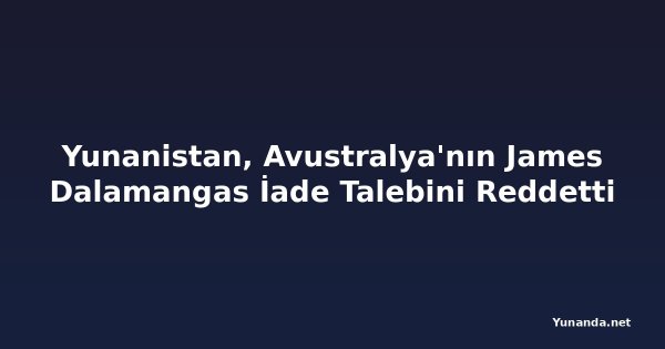 Yunanistan, Avustralya'nın James Dalamangas İade Talebini Reddetti