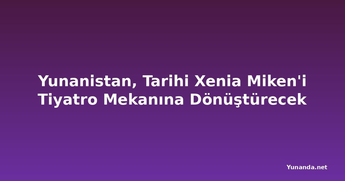 Yunanistan, Tarihi Xenia Miken'i Tiyatro Mekanına Dönüştürecek