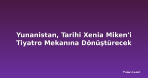 Yunanistan, Tarihi Xenia Miken'i Tiyatro Mekanına Dönüştürecek