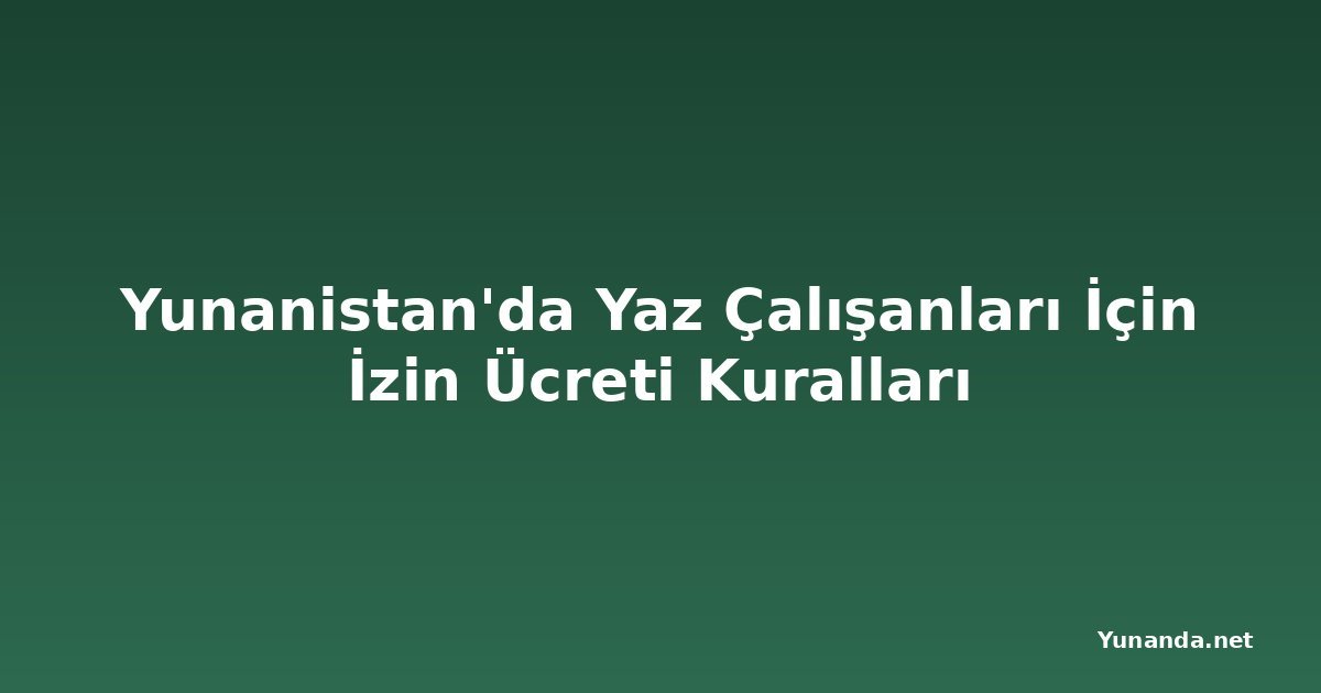 Yunanistan'da Yaz Çalışanları İçin İzin Ücreti Kuralları