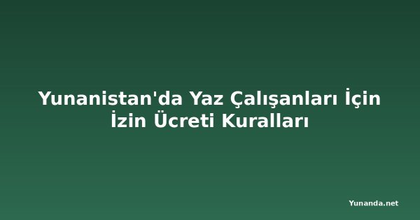 Yunanistan'da Yaz Çalışanları İçin İzin Ücreti Kuralları