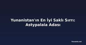 Yunanistan'ın En İyi Saklı Sırrı: Astypalaia Adası
