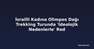 İsrailli Kadına Olimpos Dağı Trekking Turunda 'İdeolojik Nedenlerle' Red
