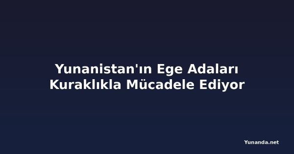 Yunanistan'ın Ege Adaları Kuraklıkla Mücadele Ediyor