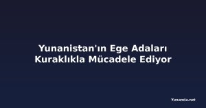 Yunanistan'ın Ege Adaları Kuraklıkla Mücadele Ediyor