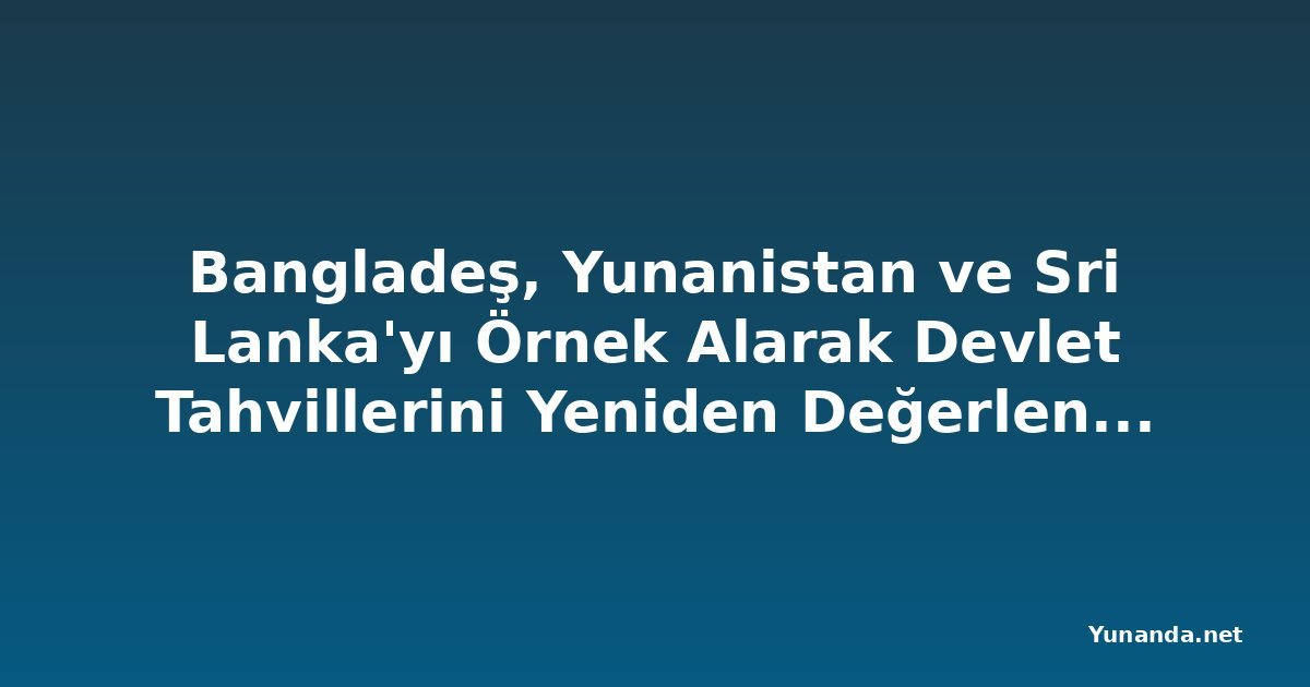 Bangladeş, Yunanistan ve Sri Lanka'yı Örnek Alarak Devlet Tahvillerini Yeniden Değerlendiriyor