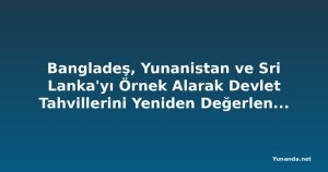 Bangladeş, Yunanistan ve Sri Lanka'yı Örnek Alarak Devlet Tahvillerini Yeniden Değerlendiriyor
