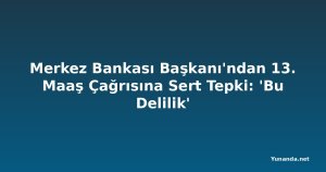 Merkez Bankası Başkanı'ndan 13. Maaş Çağrısına Sert Tepki: 'Bu Delilik'