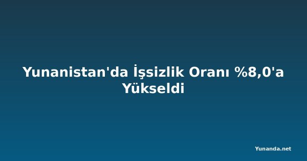 Yunanistan'da İşsizlik Oranı %8,0'a Yükseldi