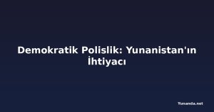Demokratik Polislik: Yunanistan'ın İhtiyacı